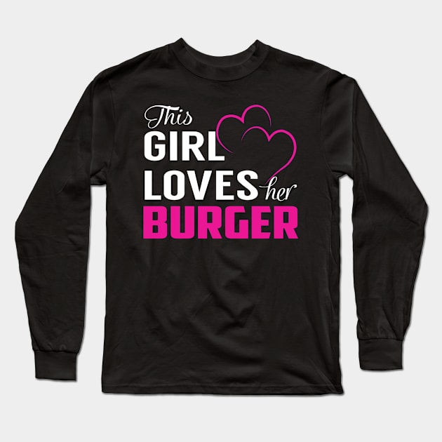 This Girl Loves Her BURGER Long Sleeve T-Shirt by TamekiaLuczakmv